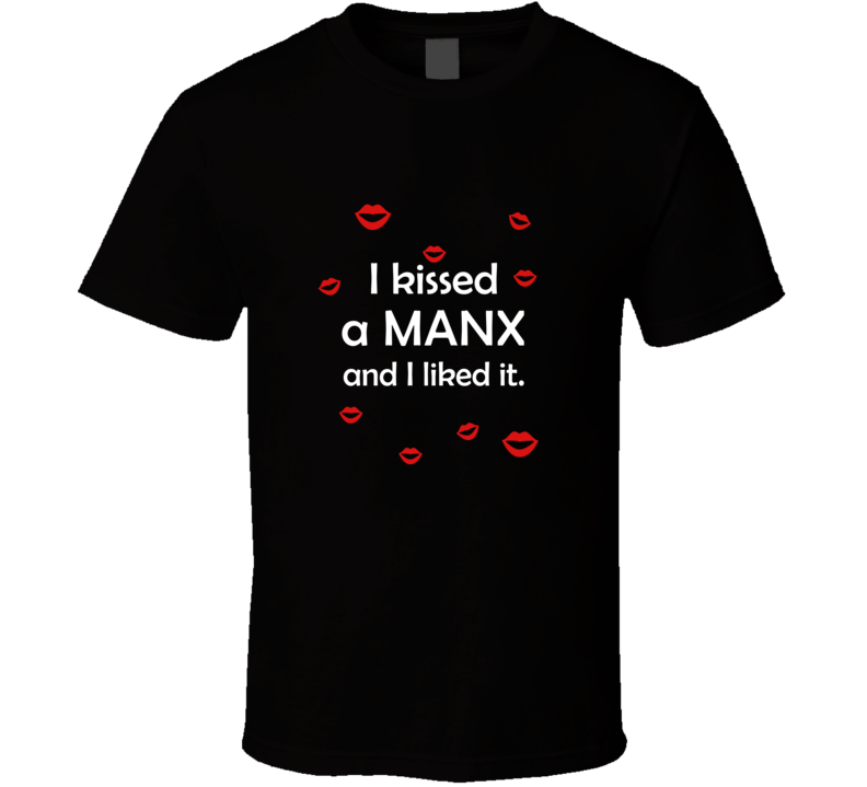 Manx I Kissed A Dog And I Liked It Funny T shirt