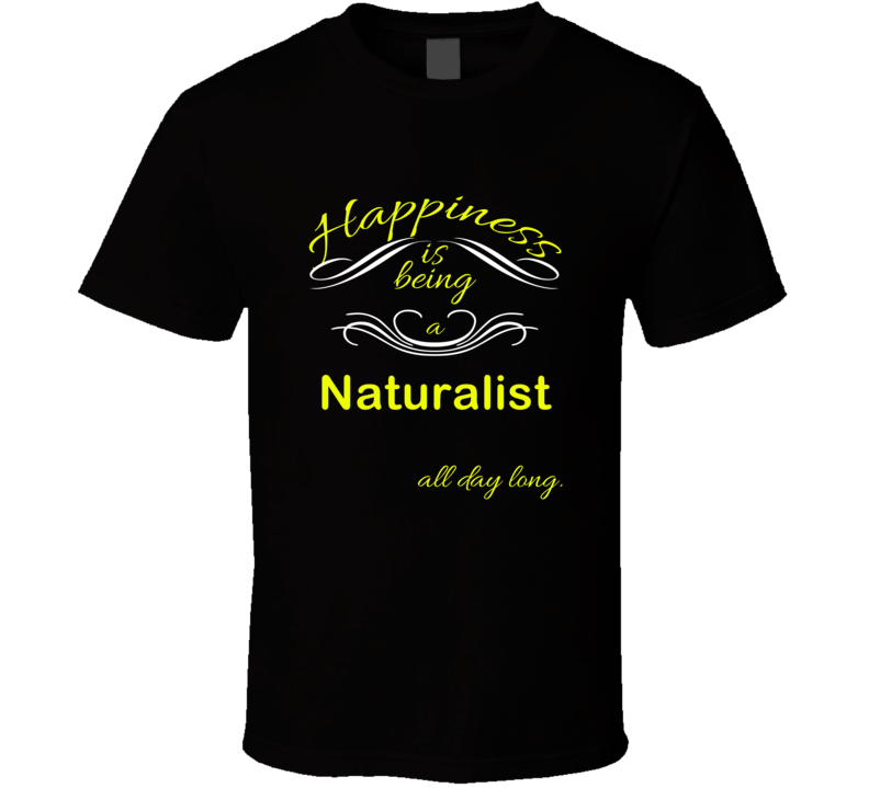 Happiness Is Being a Naturalist Funny Occupation T shirt