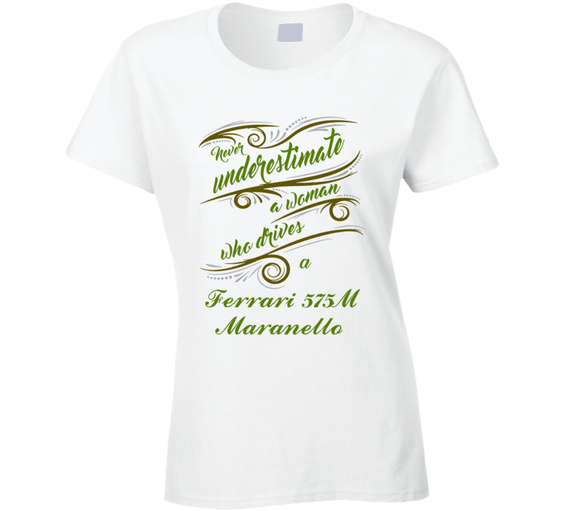 Never Underestimate Woman Who Drives Ferrari 575M Maranello Car T shir