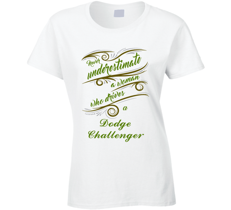 Never Underestimate Woman Who Drives Dodge Challenger Car T shirt