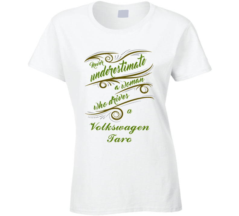 Never Underestimate Woman Who Drives Volkswagen Taro Car T shirt