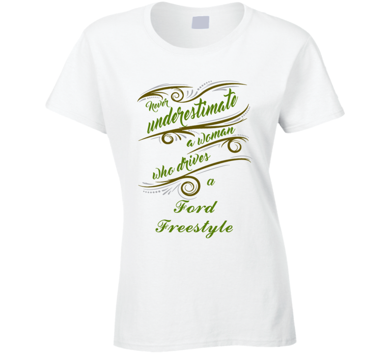 Never Underestimate Woman Who Drives Ford Freestyle Car T shirt