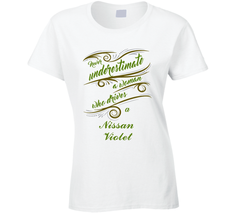 Never Underestimate Woman Who Drives Nissan Violet Car T shirt