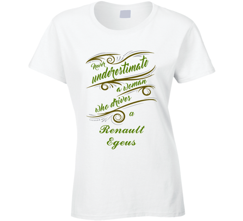 Never Underestimate Woman Who Drives Renault Egeus Car T shirt