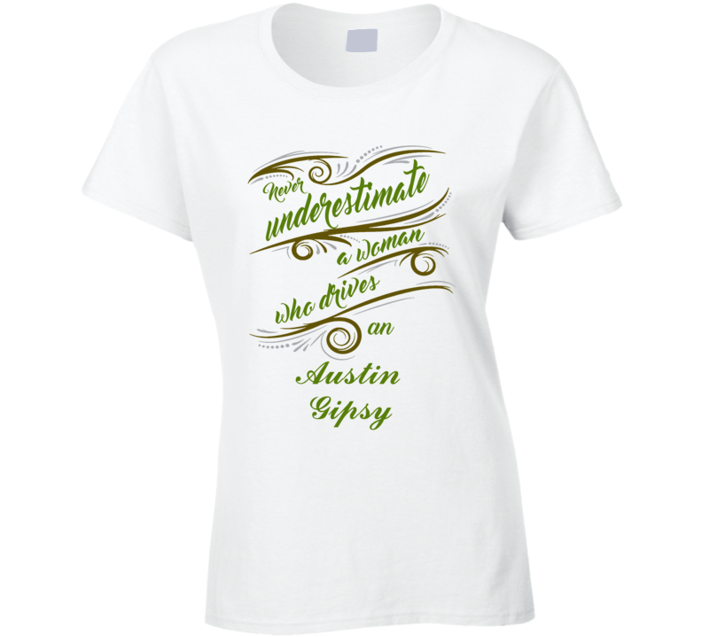 Never Underestimate Woman Who Drives Austin Gipsy Car T shirt