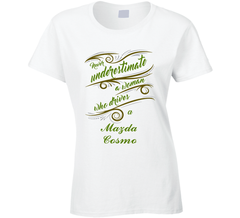 Never Underestimate Woman Who Drives Mazda Cosmo Car T shirt