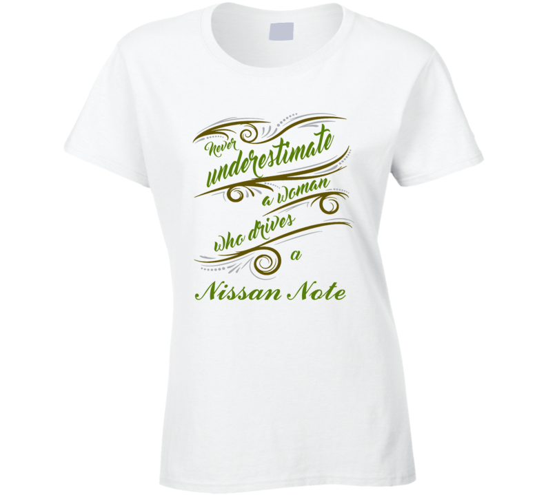 Never Underestimate Woman Who Drives Nissan Note Car T shirt