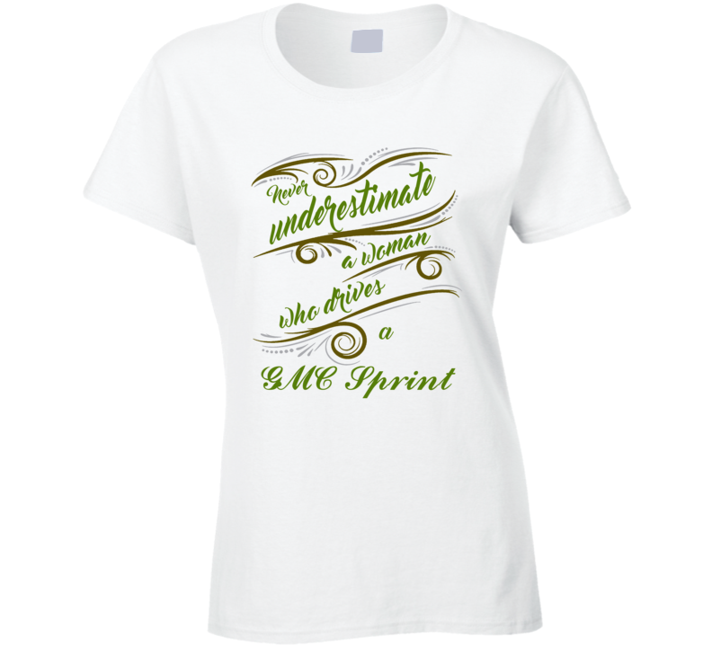 Never Underestimate Woman Who Drives GMC Sprint Car T shirt