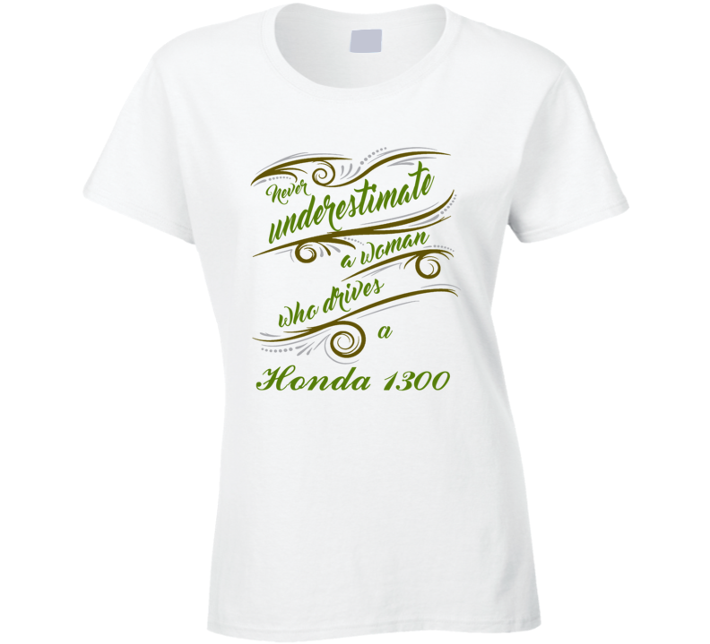 Never Underestimate Woman Who Drives Honda 1300 Car T shirt
