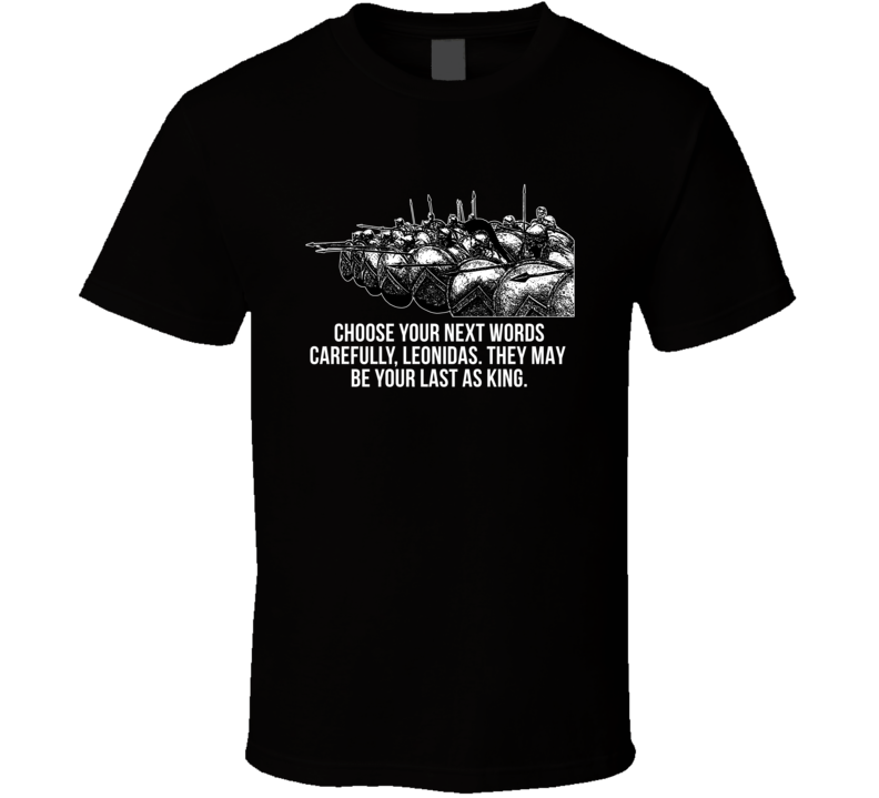 300 Spartan Soldiers Choose Your Next Words Carefully Favorite Movie Q