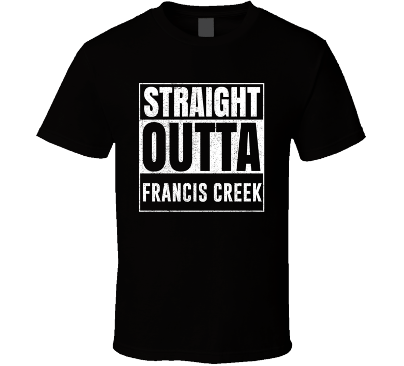 Straight Outta Francis Creek Wisconsin City Grunge Parody Cool T Shirt