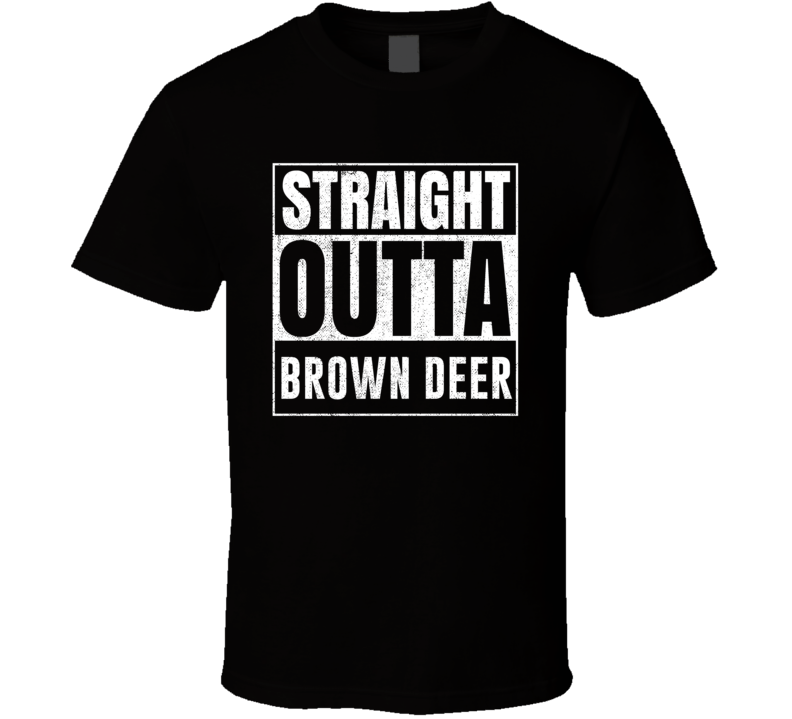 Straight Outta Brown Deer Wisconsin City Grunge Parody Cool T Shirt