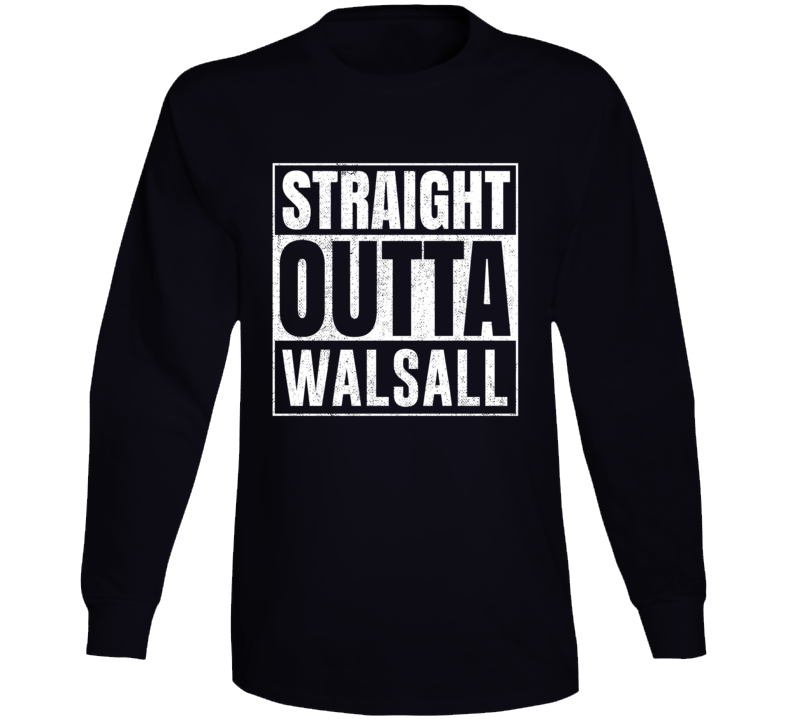 Straight Outta Walsall United Kingdom City Grunge Parody Cool Long Sleeve T Shirt