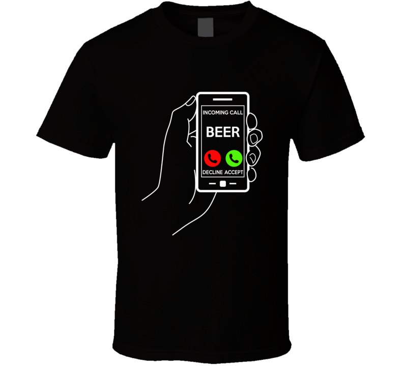 Beer Incoming Call Decline Accept Funny Beer Lovers T Shirt