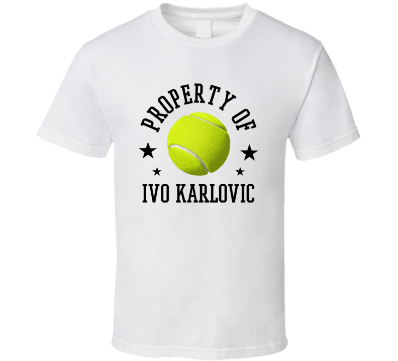 Ivo Karlovic Property Of Tennis Player Croatia Athlete Fan T Shirt