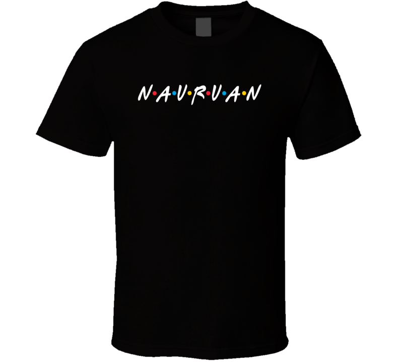 Nauruan Nauru Nationality Friend Parody T Shirt