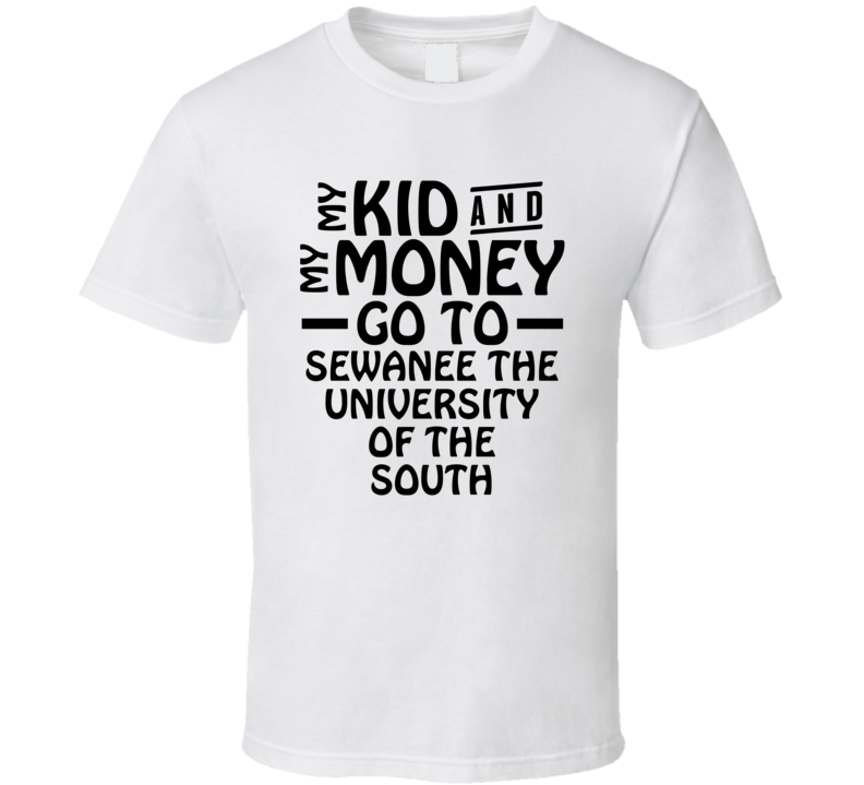 My Kid And My Money Go To Sewanee The University Of The South T Shirt