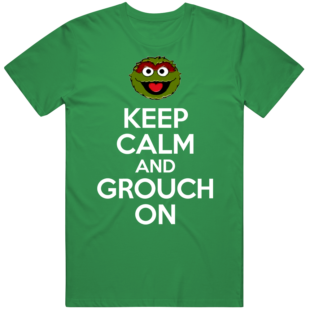 Keep Calm And Grouch On Oscar The Grouch T Shirt