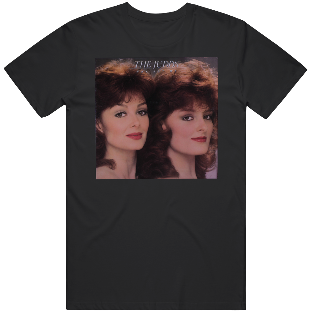The Judds Album Cover Why Not Me Country Music Fan T Shirt