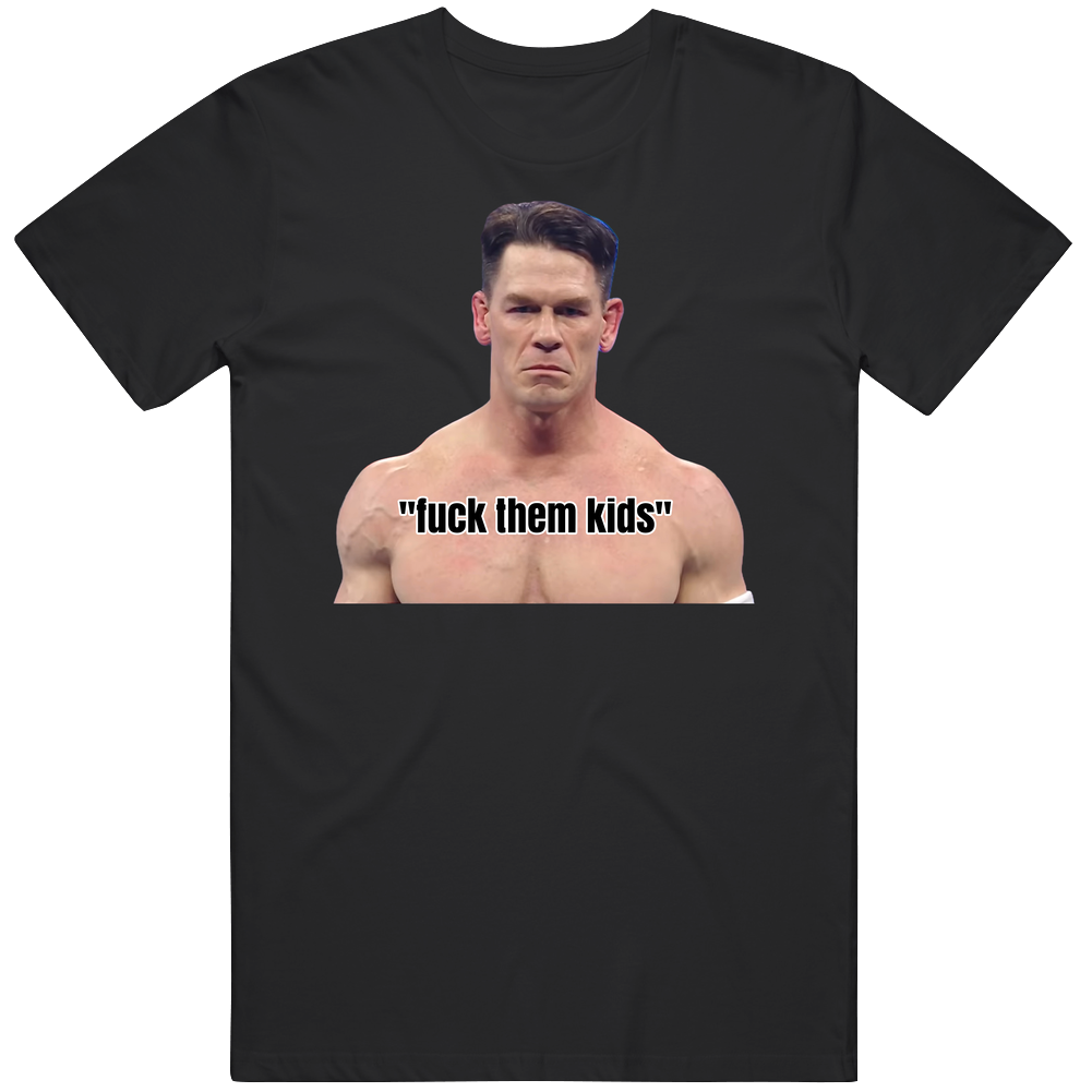 John Cena Fck Them Kids Wrestling T Shirt