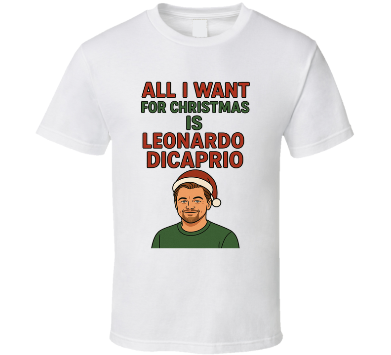 All I Want For Christmas Is Leonardo Dicaprio Celebrity Crush T Shirt