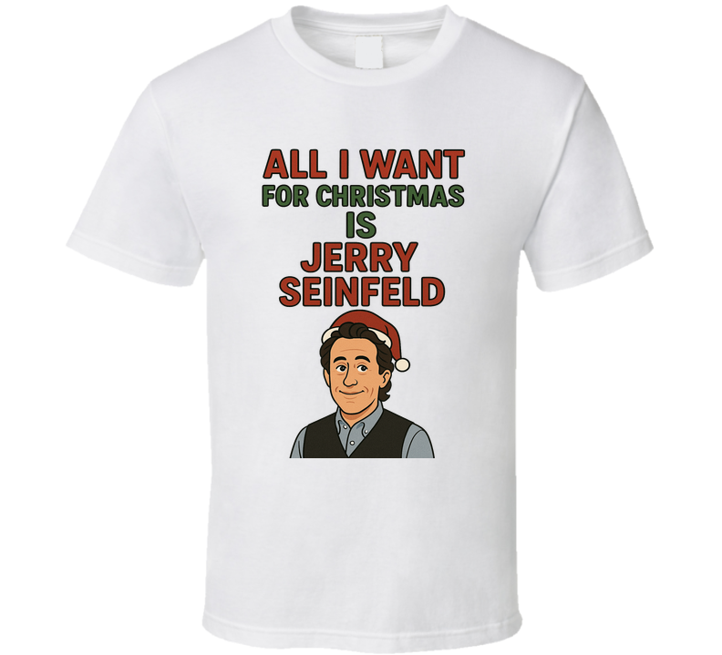 All I Want For Christmas Is Jerry Seinfeld Celebrity Crush T Shirt