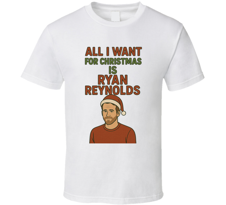 All I Want For Christmas Is Ryan Reynolds Celebrity Crush T Shirt