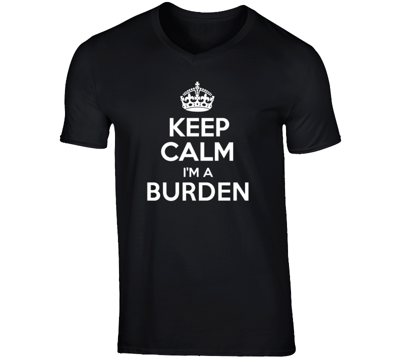 Keep Calm Im A Burden Last Name T Shirt