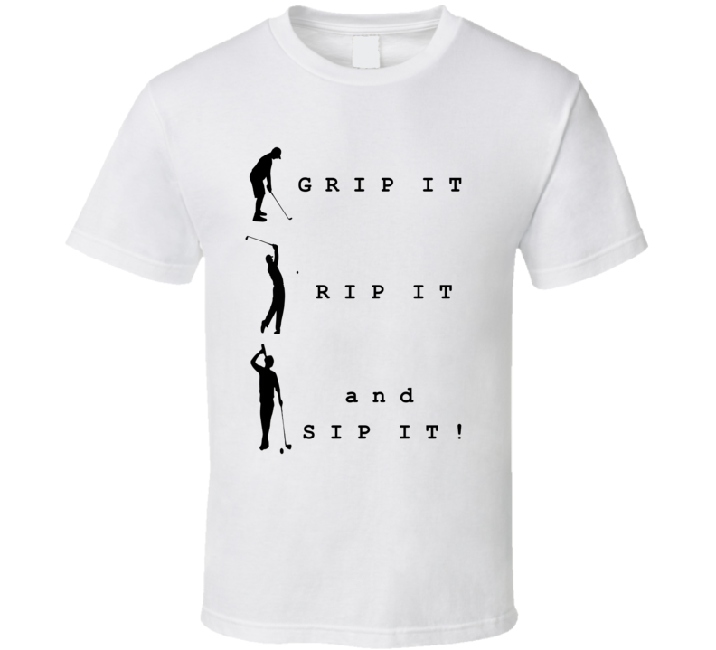 Golf Grip It Rip It And Sip It Funny Gift Dad Sports Fan T Shirt Golf Grip It Rip It And Sip It Funny Gift Dad Sports Fan T Shirt
