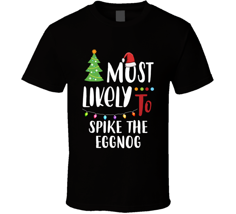 Most Likey To Spike The Eggnog Funny Christmas T Shirt