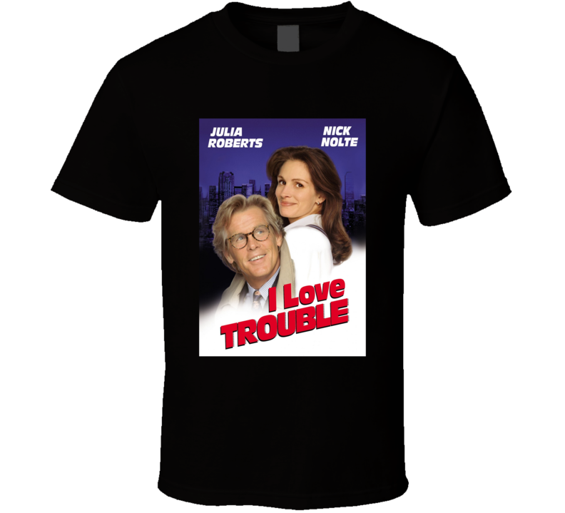 I Love Trouble Worst Romance Film Movie Fan T Shirt