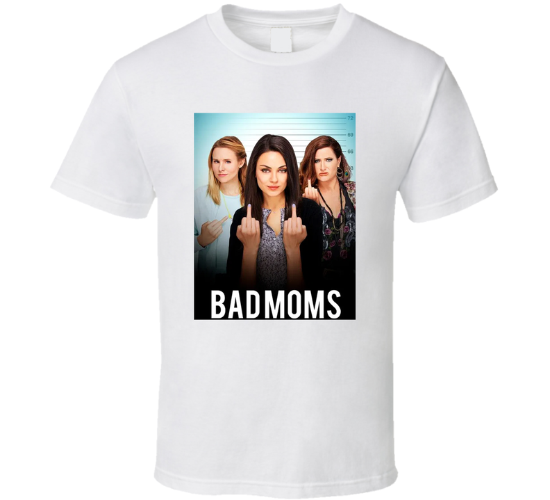 Bad Moms Funny Comedy Movie Fan T Shirt