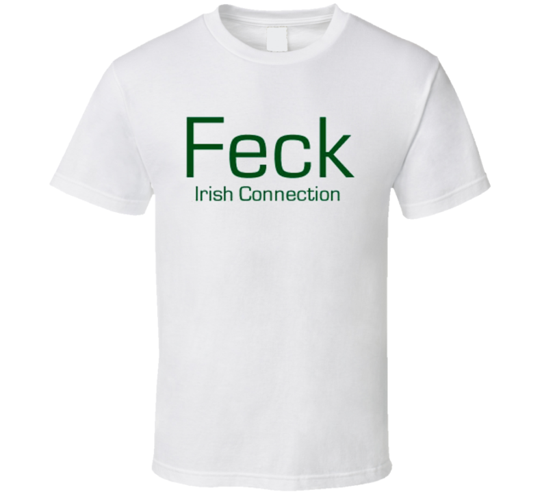 FECK Irish Connection t-shrirt T Shirt