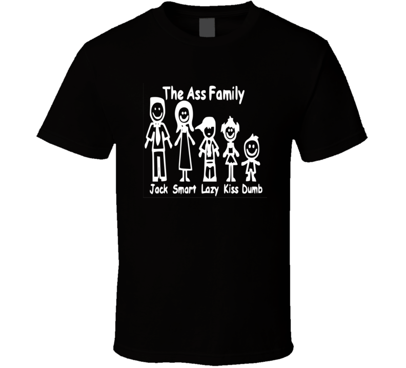 The Ass Family t-shirt FUNNY FUNNY Jack ass smart ass lazy ass dumb as The Ass Family t-shirt FUNNY FUNNY Jack ass smart ass lazy ass dumb as
