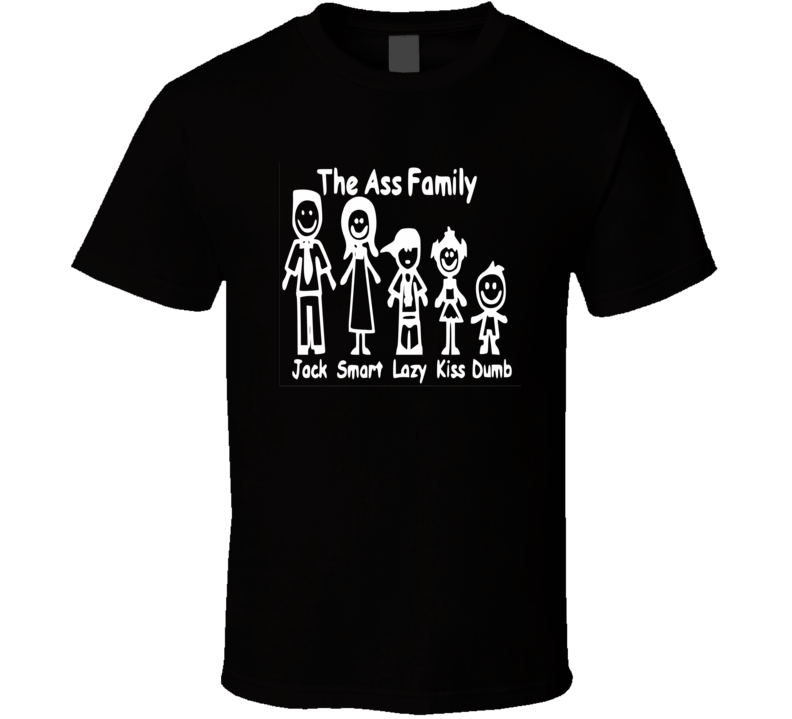 The Ass Family t-shirt FUNNY FUNNY Jack ass smart ass lazy ass dumb ass FUNNY T-shirts