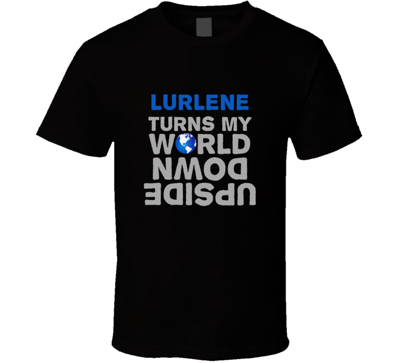 Lurlene Turns My World Upside Down Funny T Shirt Lurlene Turns My World Upside Down Funny T Shirt