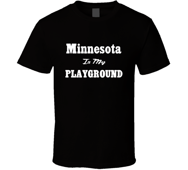 Minnesota Is My Playground Funny T Shirt Minnesota Is My Playground Funny T Shirt