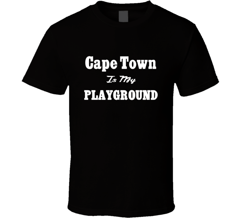 Cape Town Is My Playground Funny T Shirt Cape Town Is My Playground Funny T Shirt