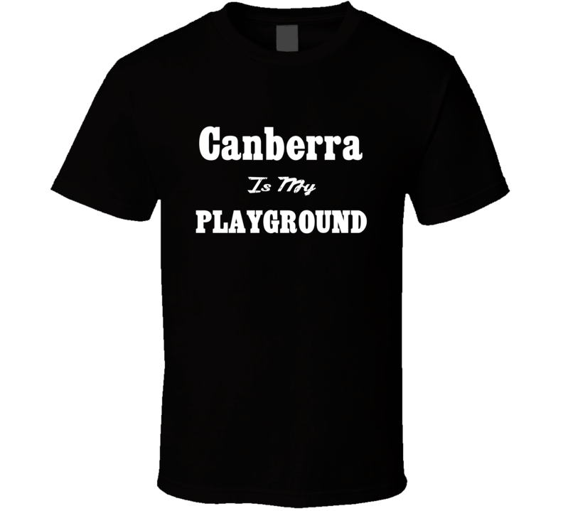 Canberra Is My Playground Funny T Shirt Canberra Is My Playground Funny T Shirt