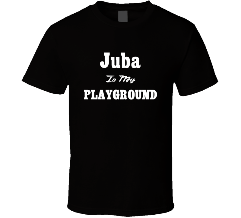 Juba Is My Playground Funny T Shirt Juba Is My Playground Funny T Shirt