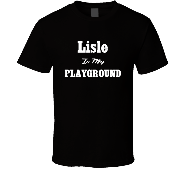 Lisle Is My Playground Funny T Shirt Lisle Is My Playground Funny T Shirt