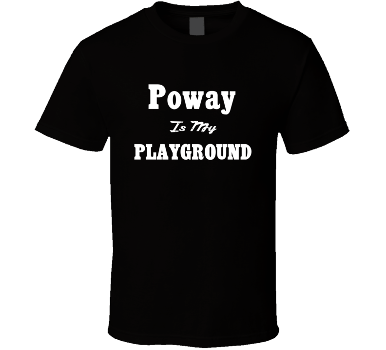 Poway Is My Playground Funny T Shirt Poway Is My Playground Funny T Shirt