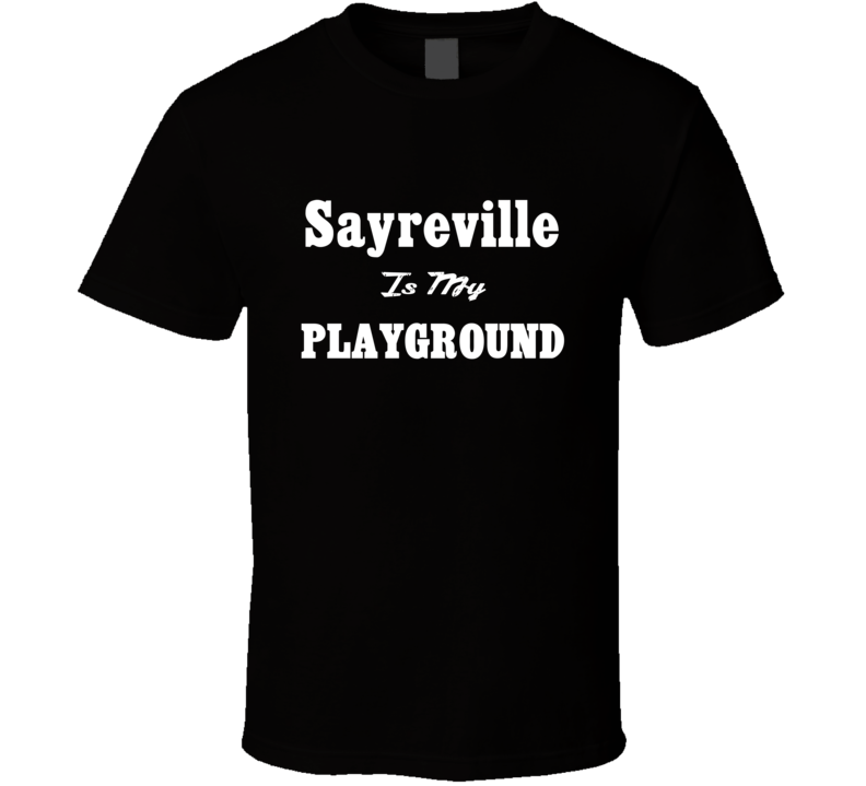 Sayreville Is My Playground Funny T Shirt Sayreville Is My Playground Funny T Shirt