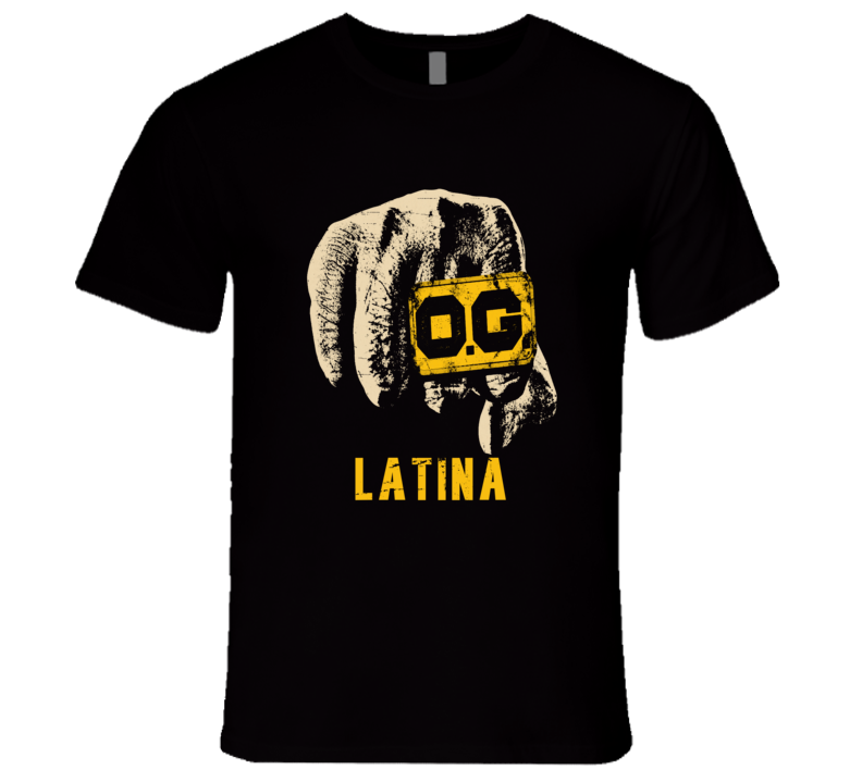 OG Original Gangster Latina City State Country Pride T Shirt OG Original Gangster Latina City State Country Pride T Shirt