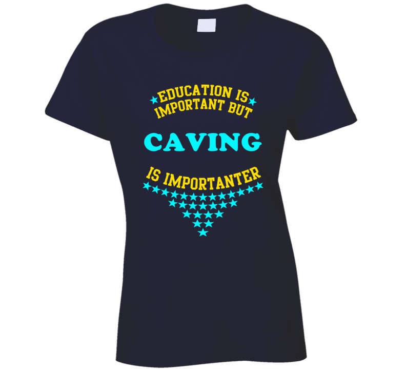 Caving Education is Important But Sports Hobbies Funny?Ladies T Shirt