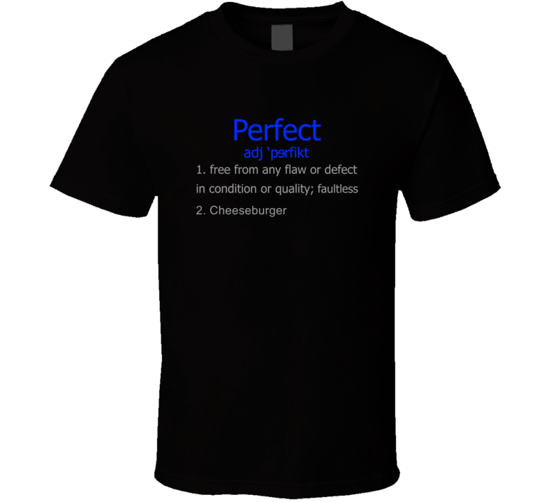 Cheeseburger Perfect Definition Dictionary Funny Famous Fan T Shirt