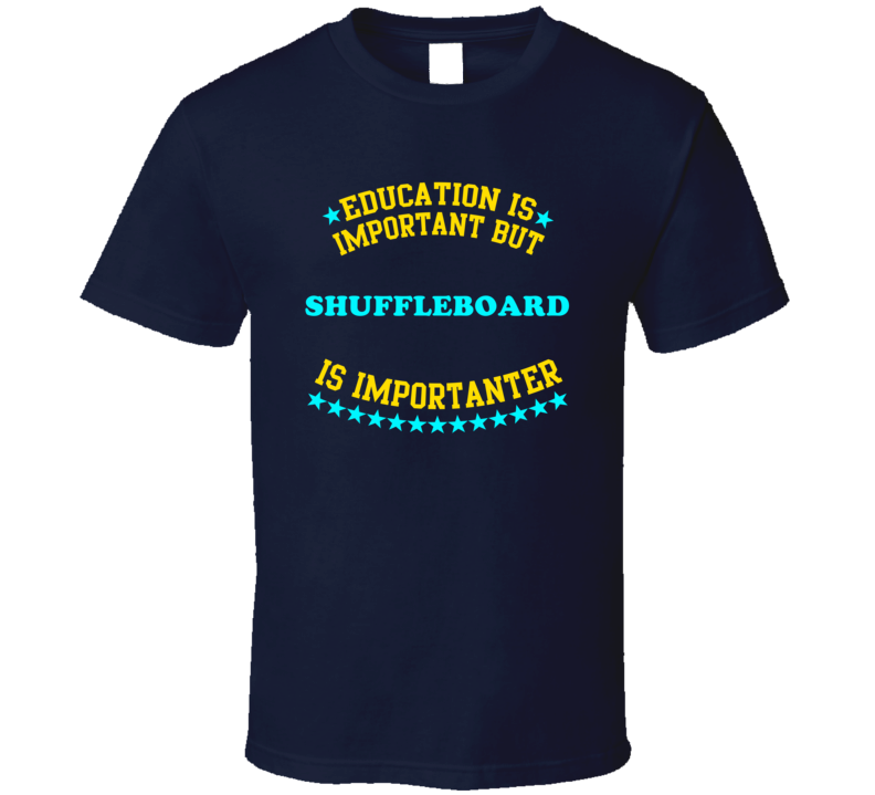Shuffleboard Education is Important But Sports Hobbies Funny?T Shirt