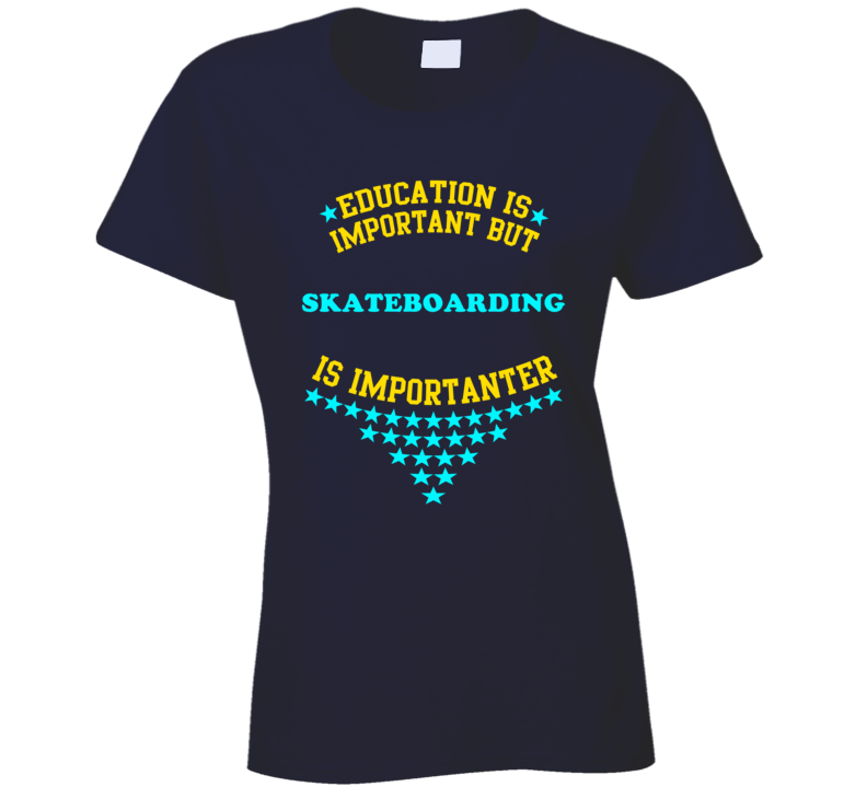 Skateboarding Education is Important But Sports Funny?Ladies T Shirt