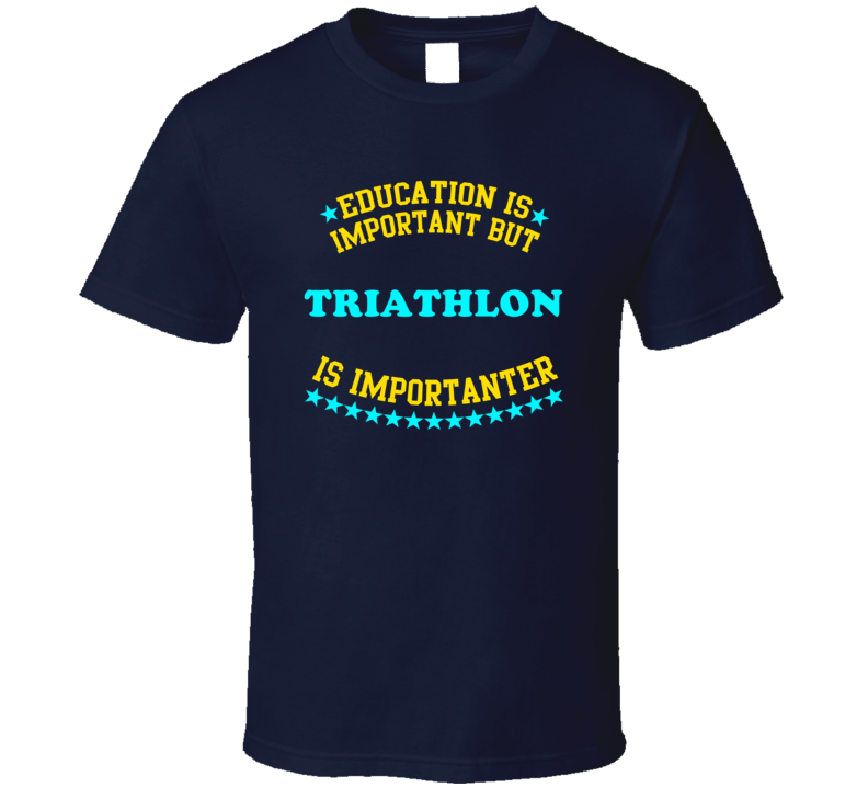 Triathlon Education is Important But Sports Hobbies Funny?T Shirt