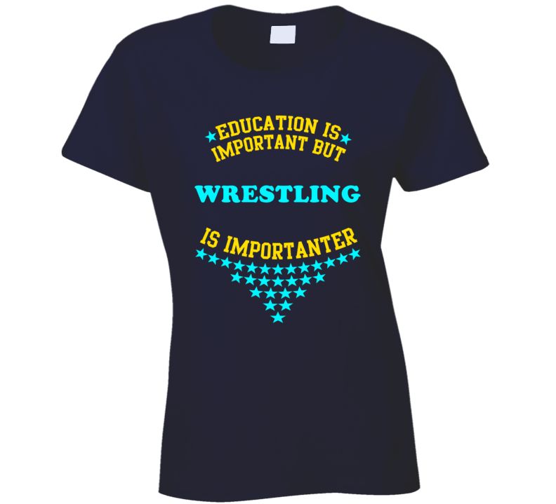 Wrestling Education is Important But Sports Funny?Ladies T Shirt